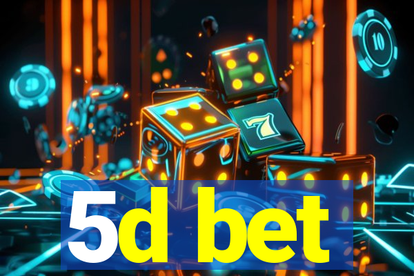 5d bet
